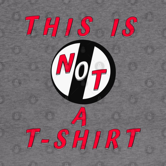 This Is Not A T-Shirt - by AllThingsTees